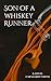 Son Of A Whiskey Runner by Kaitlin Earnhardt Smith