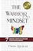 The Warrior Mindset: 7 Mindset Shifts To Unleash Your Inner Warrior