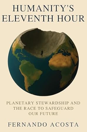 HUMANITY’S ELEVENTH HOUR: Planetary Stewardship and the Race to Safeguard Our Future (Paperback)