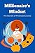 Millionaire’s Mindset: The ...