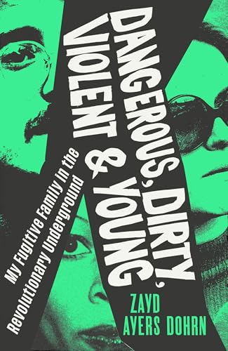 Dangerous, Dirty, Violent and Young: My Fugitive Family in the Revolutionary Underground (Kindle Edition)