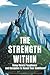 The Strength Within: Using Mental Toughness and Discipline to Reach Your Ambitions