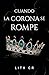 CUANDO LA CORONA SE ROMPE