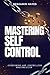 MASTERING SELF-CONTROL: OVE...