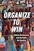 Organize to Win: Unions, De...