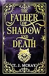 The Father of Shadow and Death by Tim  McKay