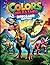 Colors Unleashed: Dinosaur ...