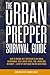 The Urban Prepper Survival Guide: How to Become Self-Sufficient in an Urban Environment with Limited Space, Time, Knowledge or Money – A Step-by-Step Guide for the Next Crisis