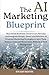 The AI Marketing Blueprint:...