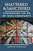 Shattered and Sanctified by Andrew C Lay