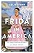 Frida in America: The Creat...