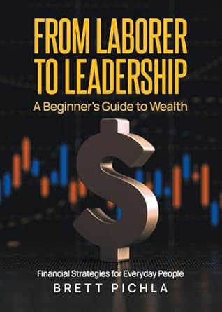 From Laborer to Leadership by Brett Pichla