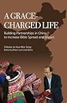 A Grace-charged Life: Building Partnerships in China to Increase Bible Spread and Impact A Grace-charged Life: Building Partnerships in China to Increase Bible Spread and Impact