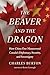The Beaver and the Dragon, How China Out-Maneuvered Canada`s ... by Charles Burton
