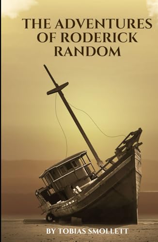 The Adventures of Roderick Random: An Original and Unabridged Edition