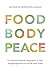 Food Body Peace: Ein wissenschaftlicher Wegweiser zu mehr Ausgewogenheit und Freude beim Essen
