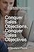 Conquer Sales Objections, Conquer Sales Objectives by J Cleveland Payne