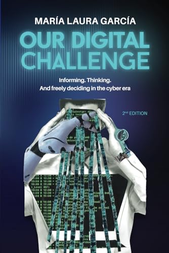 Our Digital Challenge: Informing. Thinking. And freely deciding in the cyber era. (Paperback)