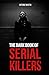 The Dark Book of Serial Kil...
