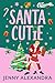 Santa Cutie: A Sweet and Spicy Holiday Romantic Comedy (Cherryville Book 1)