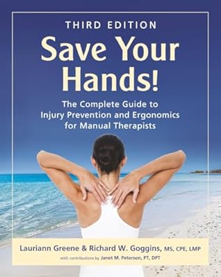 Save Your Hands!: The Complete Guide to Injury Prevention and Ergonomics for Manual Therapists, Third Edition