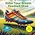 Color Your Dream Football S...