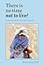 There Is No Time Not to Live! An Interview with Fran Grace ab... by Erin Lommen