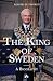 The King of Sweden: A biography