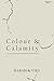 Colour & Calamity by Harsh & Viki