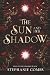The Sun and Her Shadow by Stephanie Combs The Sun and Her Shadow by Stephanie Combs