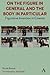 On The Figure In General And The Body In Particular by Nicole Brenez