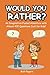 Would You Rather?: An Imagination-Fueled Adventure with Almost 400 Questions Just for Kids!