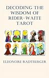 Decoding the Wisdom of Rider-Waite Tarot by Eleonore Radtberger Decoding the Wisdom of Rider-Waite Tarot by Eleonore Radtberger