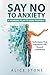 Say NO to Anxiety by Alice Stone