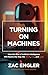 Turning on Machines: How the Rise of Artificial Intelligence Will Rewire the Way We Work, Live, and Love