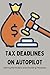 Tax Deadlines on Autopilot:...