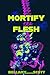 Mortify the Flesh