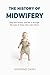 The History of Midwifery: S...