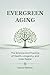 Evergreen Aging: The Scienc...