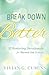 Break Down Better: 52 Restoring Devotionals for Burned-Out Women