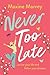 Never Too Late