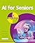 AI for Seniors in easy steps