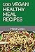 100 VEGAN HEALTHY MEAL RECIPES by Maria Costa