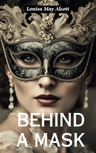 Behind a Mask: An 1866 Romantic Thriller