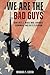 We Are The Bad Guys: How the U.S. Wages War, Controls Economies, and Calls it Freedom