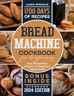 Bread Machine Cookbook: Easy Bread Maker Recipes for Beginners Baking Guide