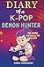 Diary of a K-Pop Demon Hunt...
