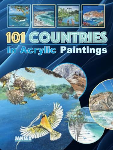 101 Countries In Acrylic Paintings: Learn about each country's most unique features and stories through art and my thoughts behind the paintings, as I capture the Spirit of Nations in Acrylic Art (Hardcover)