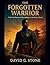The Forgotten Warrior: From...
