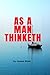 AS A MAN THINKETH
